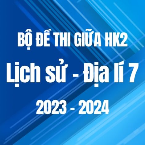 Bộ đề thi giữa HK2 môn Lịch sử và Địa lí 7 năm 2023-2024