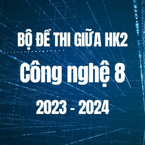 Bộ đề thi giữa HK2 môn Công nghệ 8 năm 2023-2024