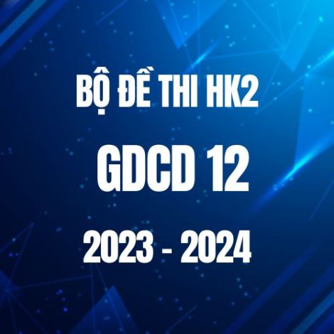 Bộ đề thi HK2 môn GDCD 12 năm 2023-2024