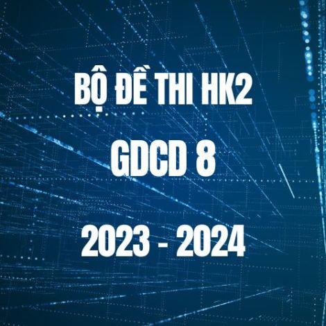 Bộ đề thi HK2 môn GDCD lớp 8 năm 2023-2024