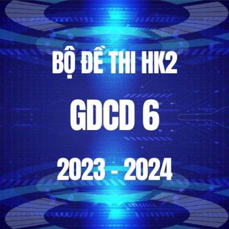 Bộ đề thi HK2 môn GDCD 6 năm 2023-2024