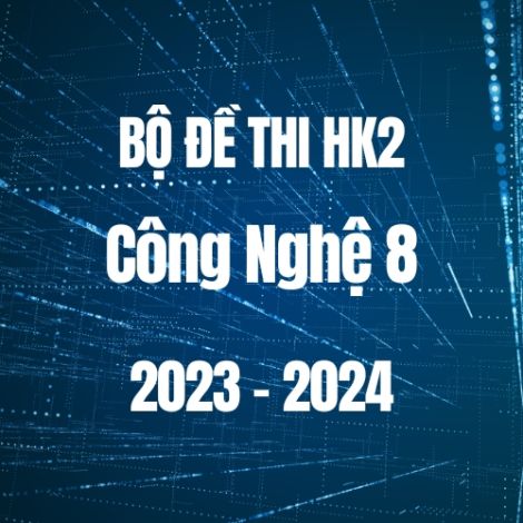 Bộ đề thi HK2 môn Công nghệ 8 năm 2023-2024