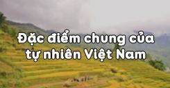 Bài 39: Đặc điểm chung của tự nhiên Việt Nam