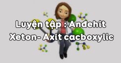 Bài 46: Luyện tập Anđehit - Xeton- Axit cacboxylic