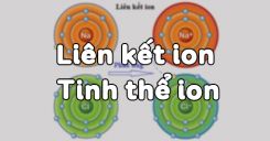 Bài 12: Liên kết ion - Tinh thể ion