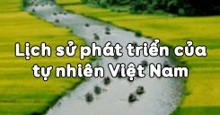 Bài 25: Lịch sử phát triển của tự nhiên Việt Nam