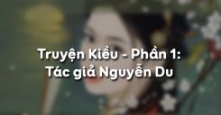 Soạn bài Truyện Kiều - Phần 1: Tác giả Nguyễn Du - Ngữ văn 10