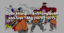 Bài 11: Cuộc kháng chiến chống quân xâm lược Tống (1075 - 1077)