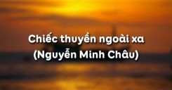 Soạn bài Chiếc thuyền ngoài xa của Nguyễn Minh Châu - Ngữ văn 12