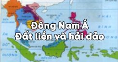 Bài 14: Đông Nam Á - Đất liền và hải đảo