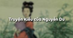 Soạn bài Truyện Kiều của Nguyễn Du - Ngữ văn 9