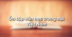 Soạn bài Ôn tập văn học trung đại Việt Nam - Ngữ văn 11