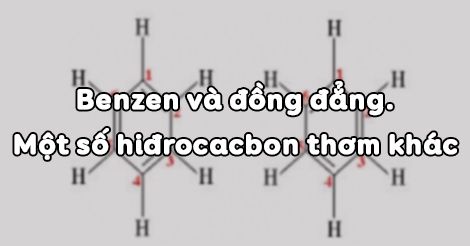 Hoá học 11 Bài 35: Benzen và đồng đẳng. Một số hiđrocacbon thơm khác