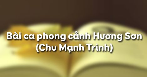 Bài ca phong cảnh Hương Sơn - Chu Mạnh Trinh - Ngữ văn 11