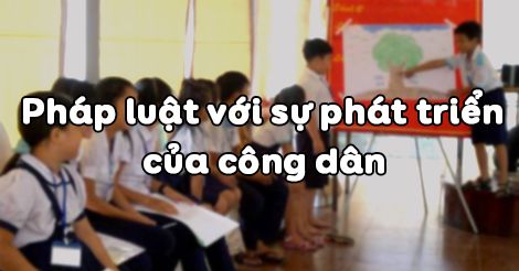 GDCD 12 Bài 8: Pháp luật với sự phát triển của công dân