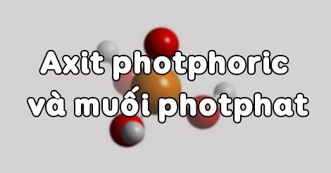 Hoá học 11 Bài 11: Axit photphoric và muối photphat