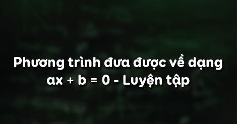 Toán 8 Bài 3: Phương trình đưa được về dạng ax + b = 0