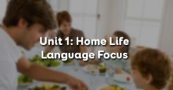 Unit 1: Home Life - Language Focus