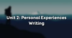 Unit 2: Personal Experiences - Writing