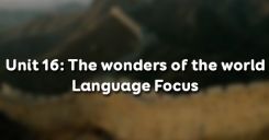 Unit 16: The wonders of the world - Language Focus