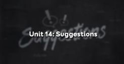 Unit 14: Suggestions