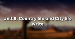 Unit 8: Country life and City life - Write