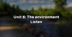 Unit 6: The environment - Listen
