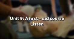 Unit 9: A first - aid course - Listen