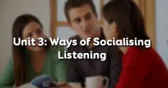 Unit 3: Ways of Socialising - Listening