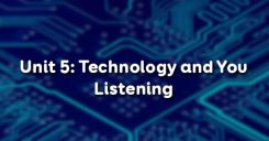 Unit 5: Technology and You - Listening