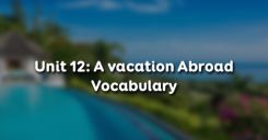 Unit 12: A vacation Abroad - Vocabulary