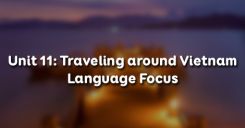 Unit 11: Traveling around Vietnam - Language Focus