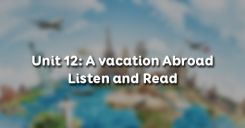 Unit 12: A vacation Abroad - Listen and Read
