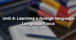 Unit 4: Learning a foreign language - Language Focus
