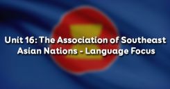 Unit 16: The Association of Southeast Asian Nations - Language Focus