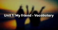 Unit 1: My friend - Vocabulary