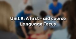 Unit 9: A first - aid course - Language Focus