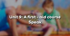 Unit 9: A first - aid course - Speak