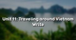 Unit 11: Traveling around Vietnam - Write