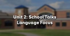 Unit 2: School Talks - Language Focus