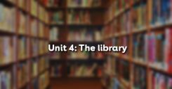 Unit 4: The library