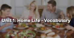Unit 1: Home Life - Vocabulary