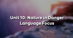 Unit 10: Nature in Danger - Language Focus