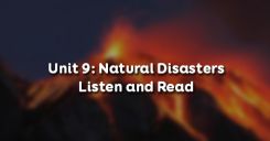 Unit 9: Natural Disasters - Listen and Read