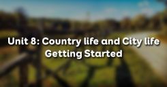 Unit 8: Country life and City life - Getting Started