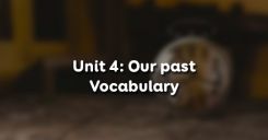 Unit 4: Our past - Vocabulary