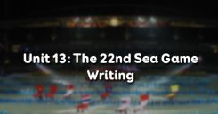 Unit 13: The 22nd Sea Games - Writing