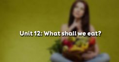 Unit 12: What shall we eat?