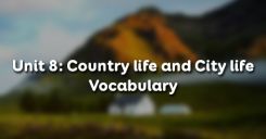 Unit 8: Country life and City life - Vocabulary