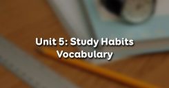 Unit 5: Study Habits - Vocabulary
